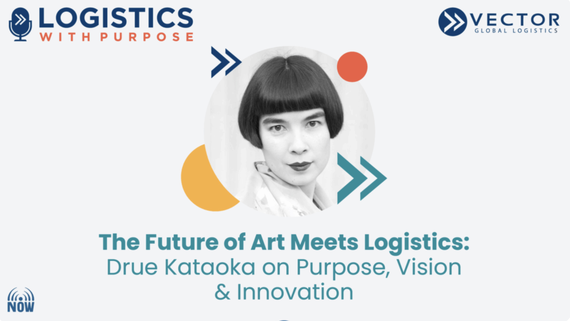 Logistics with Purpose podcast — The Future of Art Meets Logistics: Drue Kataoka on Purpose, Vision & Innovation